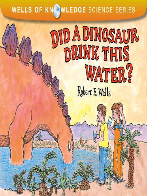 Title details for Did a Dinosaur Drink This Water? by Robert E Wells - Available